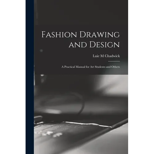 Fashion Drawing and Design: A Practical Manual for art Students and Others