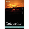 Telepathy: Its Theory, Facts, and Proof