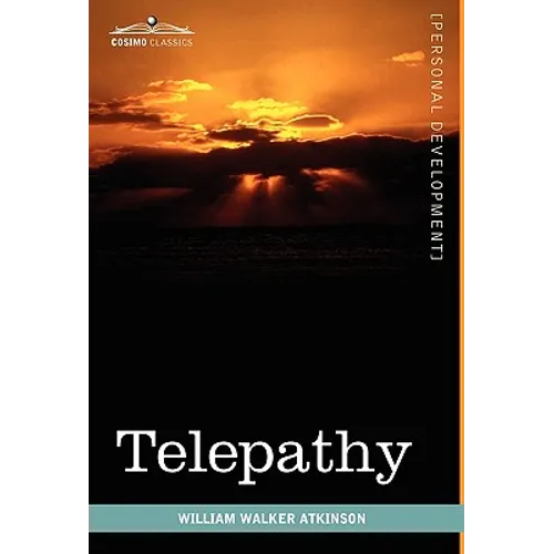 Telepathy: Its Theory, Facts, and Proof