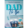 Dad To Be: A 12 Month Action Plan to Guide New Fathers Through Pregnancy
