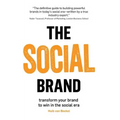 The Social Brand: Transform your brand to win in the social era