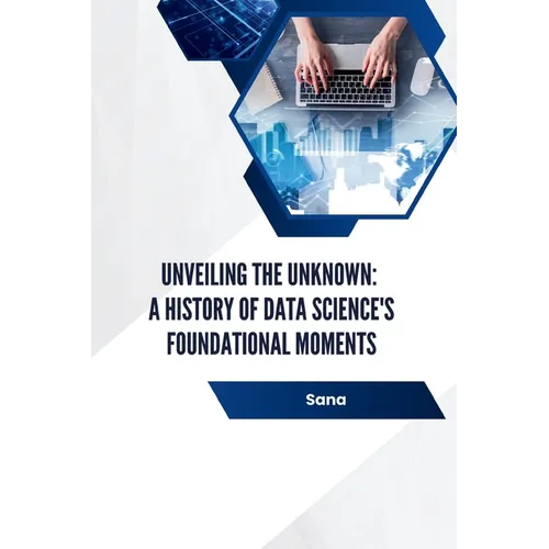 Unveiling the Unknown: A History of Data Science's Foundational Moments