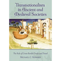 Transnationalism in Ancient and Medieval Societies: The Role of Cross-Border Trade and Travel