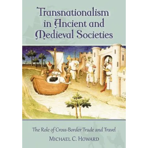 Transnationalism in Ancient and Medieval Societies: The Role of Cross-Border Trade and Travel