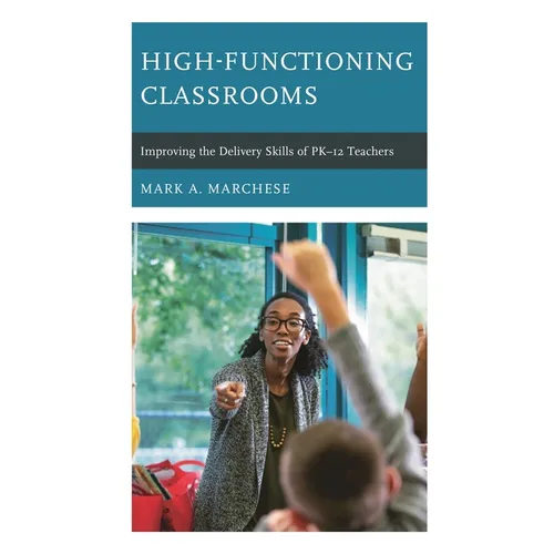 High-Functioning Classrooms: Improving the Delivery Skills of Pk-12 Teachers