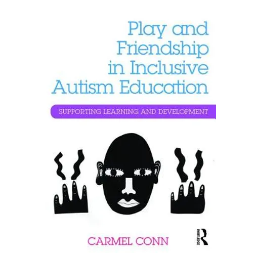 Play and Friendship in Inclusive Autism Education: Supporting Learning and Development