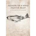 Memoirs of a WWII Fighter Pilot and Some Modern Political Commentary