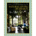 Natural Living by Design: Melissa Penfold--Melissa Penfold Harnesses the Power of Designing a Beautiful Home That Contributes to Our Quality of Life