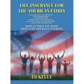 Life Insurance for the American Family: Most of What You Know about Life Insurance Is Wrong