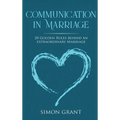 Communication in Marriage: 20 Golden Rules Behind An Extraordinary Marriage