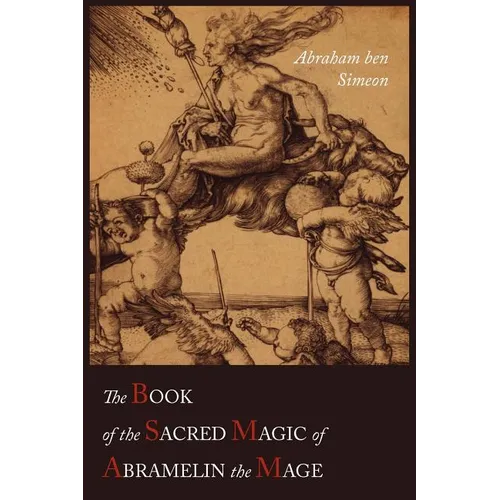 The Book of the Sacred Magic of Abramelin the Mage