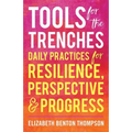 Tools for the Trenches: Daily Practices for Resilience, Perspective & Progress