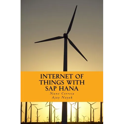 Internet of Things with SAP HANA: Build Your IoT Use Case With Raspberry PI, Arduino Uno, HANA XSJS and SAPUI5