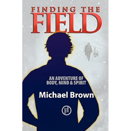 Finding the Field: An adventure of body, mind and spirit