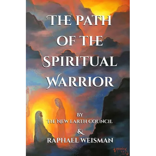 The Path of the Spiritual Warrior: The New Earth Council & Raphael Weisman