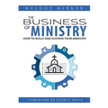 The Business of Ministry: How to Build and Sustain Your Ministry