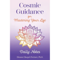 Cosmic Guidance for Mastering Your Life: Daily Notes