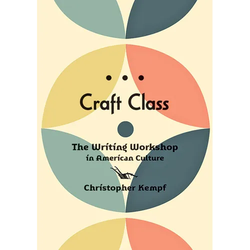Craft Class: The Writing Workshop in American Culture