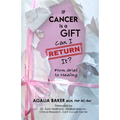 If Cancer Is a Gift, Can I Return It?: From Grief to Healing