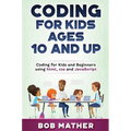 Coding for Kids Ages 10 and Up: Coding for Kids and Beginners using html, css and JavaScript