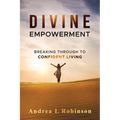 Divine Empowerment: Breaking Through To Confident Living