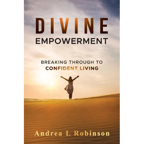 Divine Empowerment: Breaking Through To Confident Living