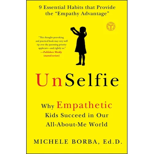 Unselfie: Why Empathetic Kids Succeed in Our All-About-Me World
