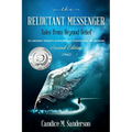 The Reluctant Messenger-Tales from Beyond Belief: An ordinary person's extraordinary journey into the unknown