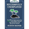 Successfully Unemployed: 16 Real Life Lessons You Must Learn Before You Quit Your Job and Live the Life of Your Dreams