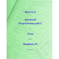 More to C - Advanced Programming with C in Linux and on Raspberry Pi