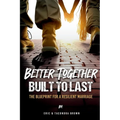 Better Together, Built to Last: The Blueprint for a Resilient Marriage