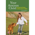 Your Anxious Child: How Parents and Teachers Can Relieve Anxiety in Children