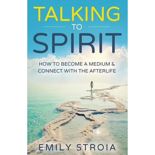 Talking to Spirit: How to Become a Medium & Connect with the Afterlife
