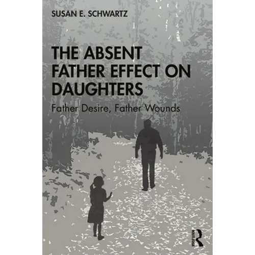 The Absent Father Effect on Daughters: Father Desire, Father Wounds