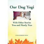 Our Dog Yogi With Other Stories True and Mostly True - Paperback