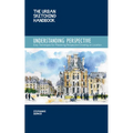 The Urban Sketching Handbook Understanding Perspective: Easy Techniques for Mastering Perspective Drawing on Location