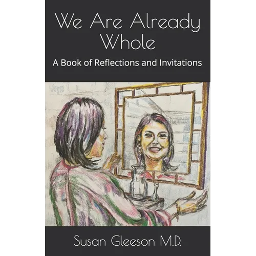 We Are Already Whole: A Book of Reflections and Invitations