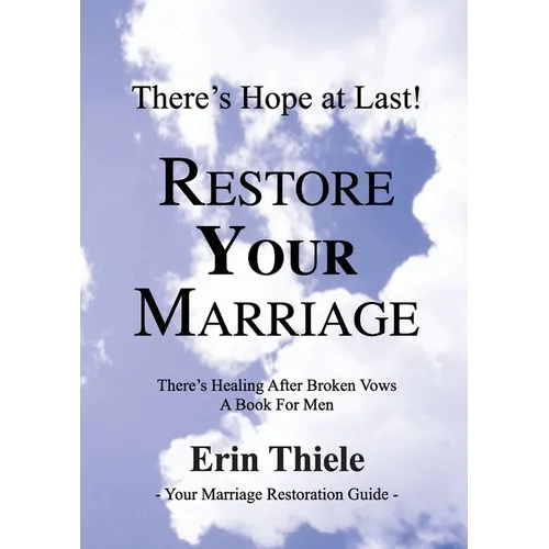 How God Will Restore Your Marriage: There's Healing after Broken Vows: a Book for Men
