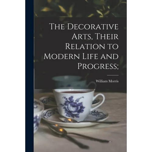 The Decorative Arts, Their Relation to Modern Life and Progress;