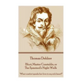 Thomas Dekker - Blurt, Master Constable, or The Spaniard's Night Walk: "What comfort speaks her love to my sick heart?"