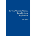 So you want to write a Java desktop application