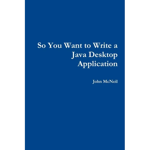 So you want to write a Java desktop application
