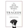 The Risk Theatre Model of Tragedy: Gambling, Drama, and the Unexpected