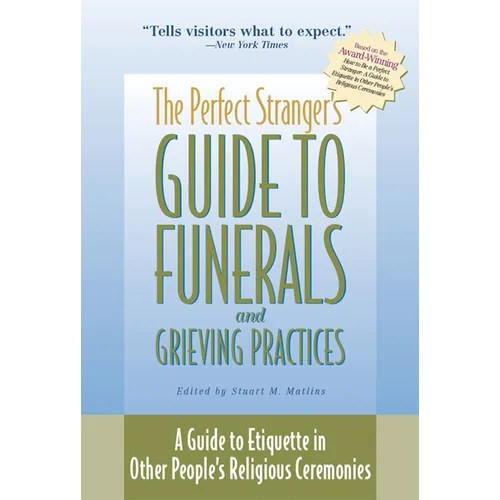 The Perfect Stranger's Guide to Funerals and Grieving Practices: A Guide to Etiquette in Other People's Religious Ceremonies
