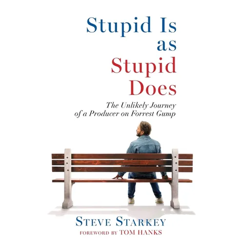 Stupid Is as Stupid Does - The Unlikely Journey of a Producer on Forrest Gump