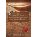 The Goldman Guide to Medical Jurisprudence and Medical Ethics