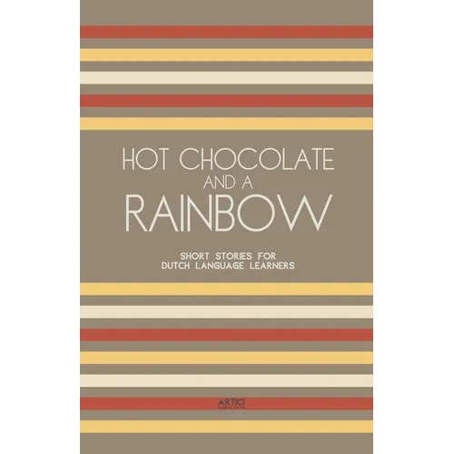 Hot Chocolate And A Rainbow: Short Stories for Dutch Language Learners