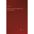 Extracts from the Council Register of the Burgh of Aberdeen