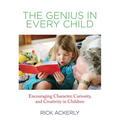 Genius in Every Child: Encouraging Character, Curiosity, And Creativity In Children