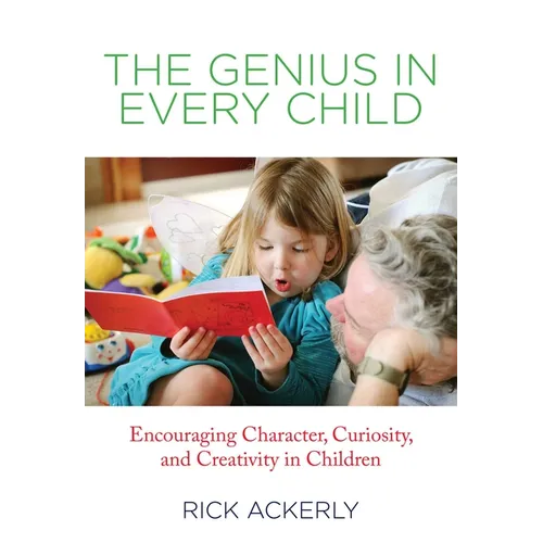 Genius in Every Child: Encouraging Character, Curiosity, And Creativity In Children